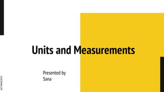 SLIDESMANIA.COM
Units and Measurements
Presented by
Sana
 