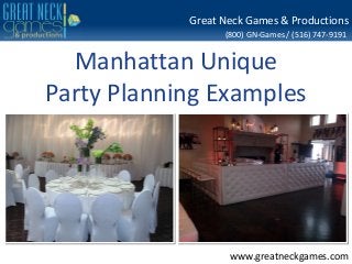 Great Neck Games & Productions
(800) GN-Games / (516) 747-9191

Manhattan Unique
Party Planning Examples

www.greatneckgames.com

 