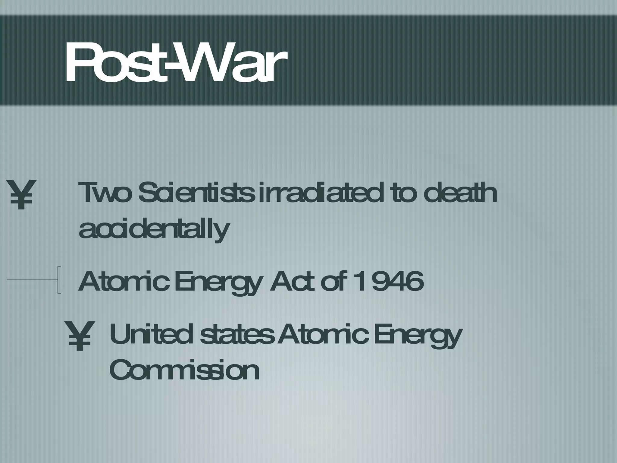 Post-War Two Scientists irradiated to death accidentally Atomic Energy Act of 1946 United states Atomic Energy Commission  