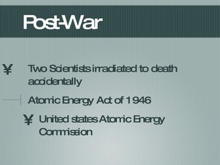 Post-War Two Scientists irradiated to death accidentally Atomic Energy Act of 1946 United states Atomic Energy Commission  