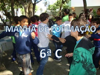 MANHÃ DE FORMAÇÃO 6ª C 