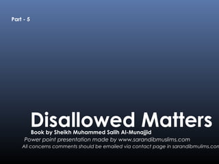 Disallowed MattersBook by Sheikh Muhammed Salih Al-Munajjid
Power point presentation made by www.sarandibmuslims.com
All c...
