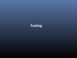 Fasting
 