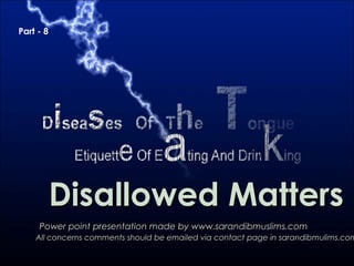 Disallowed MattersDisallowed Matters
Power point presentation made by www.sarandibmuslims.comPower point presentation made by www.sarandibmuslims.com
All concerns comments should be emailed via contact page in sarandibmulims.comAll concerns comments should be emailed via contact page in sarandibmulims.com
Part - 8
 