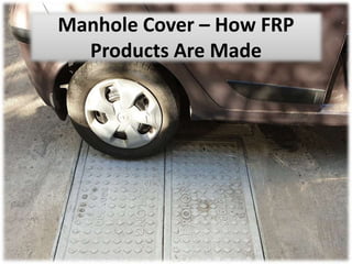 Manhole Cover – How FRP
Products Are Made
 