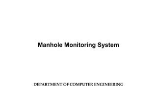Manhole Monitoring System
DEPARTMENT OF COMPUTER ENGINEERING
 