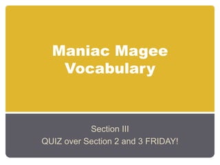 Maniac MageeVocabulary Section III QUIZ over Section 2 and 3 FRIDAY! 