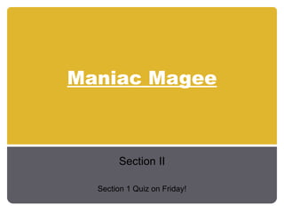 Maniac Magee Section II Section 1 Quiz on Friday! 