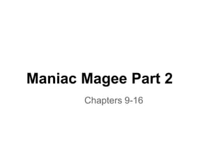 Maniac Magee Part 2
       Chapters 9-16
 