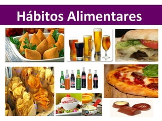 Hábitos Alimentares
 