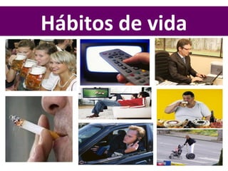 Hábitos de vida
 