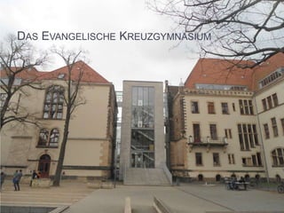 DAS EVANGELISCHE KREUZGYMNASIUM
 