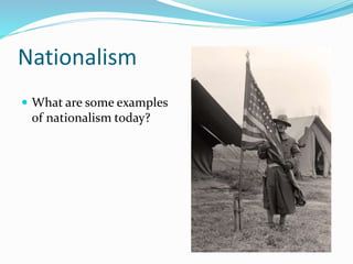 Nationalism
 What are some examples
of nationalism today?
 