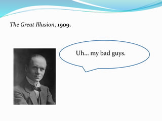 The Great Illusion, 1909.
Uh… my bad guys.
 