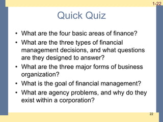 1-22
1-22
22
Quick Quiz
• What are the four basic areas of finance?
• What are the three types of financial
management dec...