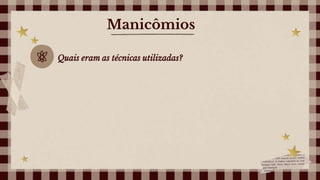 Manicômios
Quais eram as técnicas utilizadas?
 