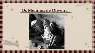 Os Meninos de Oliveira
 
