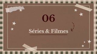 Séries & Filmes
06
 