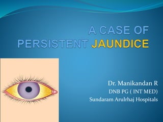Dr. Manikandan R
DNB PG ( INT MED)
Sundaram Arulrhaj Hospitals
 