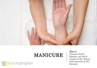 MANICURE
Step 17
Circular thumb
frictions get rid of
tension in the flexors
and extensors of the
forearm.
 