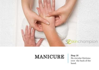 MANICURE Step 18
Do circular frictions
over the back of the
hand.
 