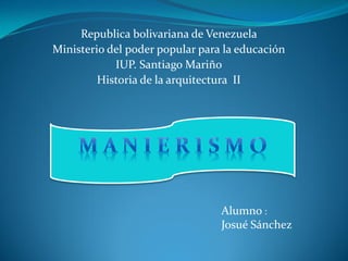 Republica bolivariana de Venezuela
Ministerio del poder popular para la educación
IUP. Santiago Mariño
Historia de la arquitectura II
Alumno :
Josué Sánchez
 
