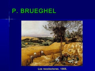 P. BRUEGHEL




      Los recolectores. 1565.
 