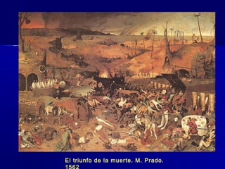 El triunfo de la muerte. M. Prado.
1562
 