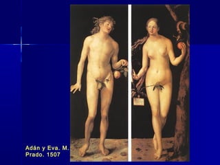 Adán y Eva. M.
Prado. 1507
 