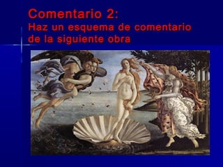 Comentario 2:
Haz un esquema de comentario
de la siguiente obra
 