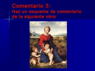 Comentario 3:
Haz un esquema de comentario
de la siguiente obra
 