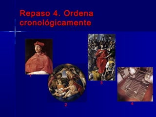 Repaso 4. Ordena
cronológicamente




  1
                   3




         2             4
 