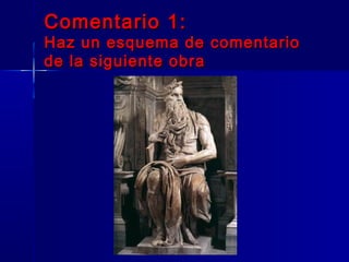 Comentario 1:
Haz un esquema de comentario
de la siguiente obra
 