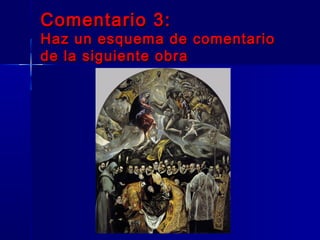 Comentario 3:
Haz un esquema de comentario
de la siguiente obra
 