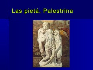 Las pietá. Palestrina
 