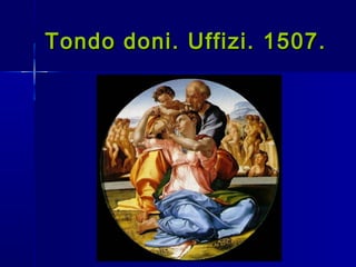 Tondo doni. Uffizi. 1507.
 