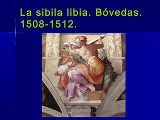 La sibila libia. Bóvedas.
1508-1512.
 