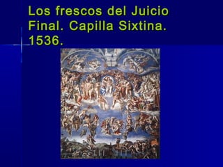 Los frescos del Juicio
Final. Capilla Sixtina.
1536.
 