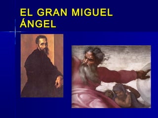 EL GRAN MIGUEL
ÁNGEL
 