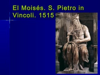 El Moisés. S. Pietro in
Vincoli. 1515
 