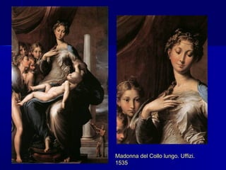 Madonna del Collo lungo. Uffizi.
1535
 