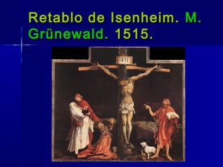 Retablo de Isenheim. M.
Grünewald. 1515.
 