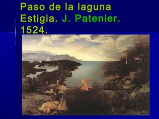 Paso de la laguna
Estigia. J. Patenier.
1524.
 
