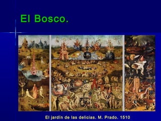El Bosco.




    El jardín de las delicias. M. Prado. 1510
 