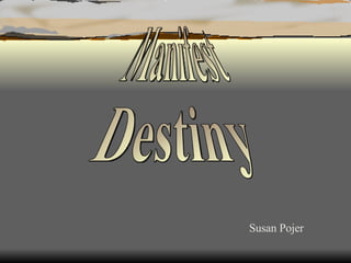 Manifest Destiny Susan Pojer 