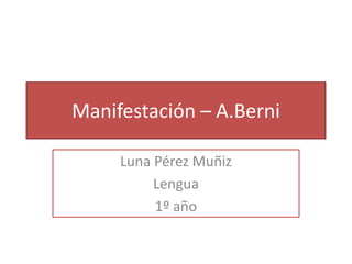 Manifestación – A.Berni
Luna Pérez Muñiz
Lengua
1º año
 