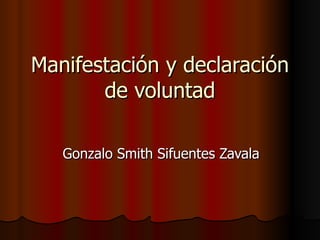 Manifestación y declaración de voluntad Gonzalo Smith Sifuentes Zavala 