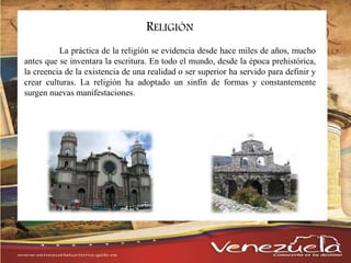 RELIGIÓN
La práctica de la religión se evidencia desde hace miles de años, mucho
antes que se inventara la escritura. En todo el mundo, desde la época prehistórica,
la creencia de la existencia de una realidad o ser superior ha servido para definir y
crear culturas. La religión ha adoptado un sinfín de formas y constantemente
surgen nuevas manifestaciones.
 