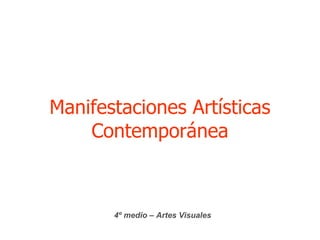 Manifestaciones Artísticas Contemporánea 4º medio – Artes Visuales 