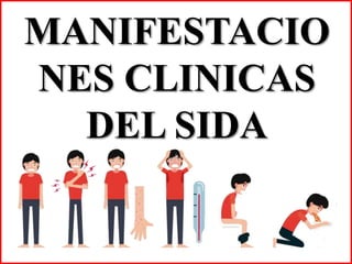 MANIFESTACIO
NES CLINICAS
DEL SIDA
 